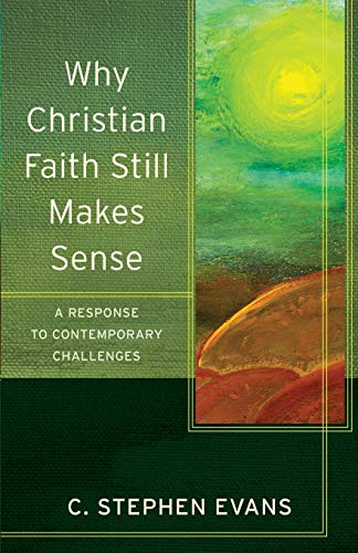 Beispielbild fr Why Christian Faith Still Makes Sense: A Response to Contemporary Challenges (Acadia Studies in Bible and Theology) zum Verkauf von BooksRun