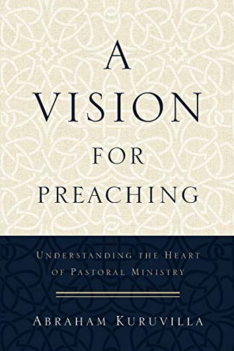 Beispielbild fr A Vision for Preaching: Understanding the Heart of Pastoral Ministry zum Verkauf von Pennywisestore
