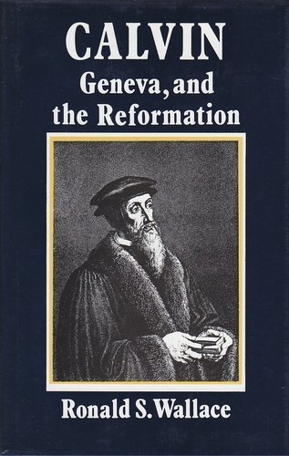 Beispielbild fr Calvin, Geneva and the Reformation: A Study of Calvin as Social Reformer, Churchman, Pastor and Theologian zum Verkauf von Windows Booksellers