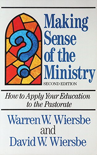 Making Sense of the Ministry/How to Apply Your Education to the Pastorate (9780801096952) by Wiersbe, Warren W.; Wiersbe, David W.; Ragont, Joe