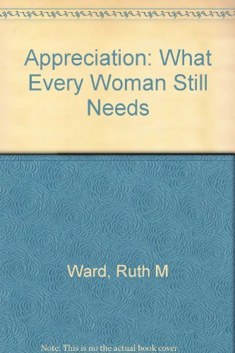 Beispielbild fr Appreciation: What Every Woman Still Needs zum Verkauf von Wonder Book
