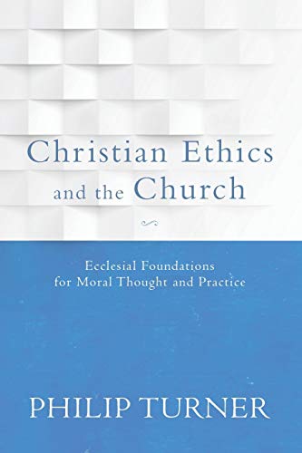 Beispielbild fr Christian Ethics and the Church: Ecclesial Foundations for Moral Thought and Practice zum Verkauf von PlumCircle