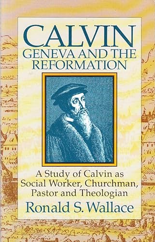 Stock image for Calvin, Geneva and the Reformation: A Study of Calvin as Social Worker, Churchman, Pastor and Theologian for sale by Windows Booksellers