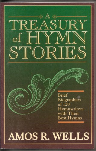 Beispielbild fr A Treasury of Hymn Stories : Brief Biographies of 120 Hymnwriters with Their Best Hymns zum Verkauf von Better World Books