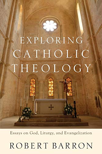 Beispielbild fr Exploring Catholic Theology: Essays on God, Liturgy, and Evangelization zum Verkauf von Monster Bookshop