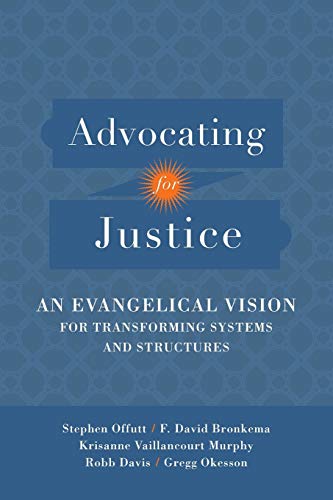 Imagen de archivo de Advocating for Justice: An Evangelical Vision for Transforming Systems and Structures a la venta por SecondSale