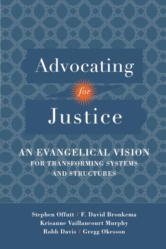 Stock image for Advocating for Justice: An Evangelical Vision for Transforming Systems and Structures for sale by SecondSale