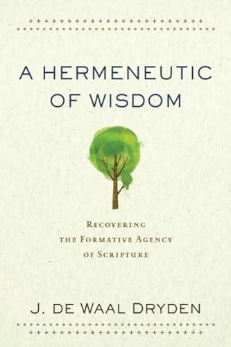 Beispielbild fr A Hermeneutic of Wisdom: Recovering the Formative Agency of Scripture zum Verkauf von Goodwill Southern California