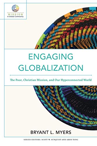 Beispielbild fr Engaging Globalization: The Poor, Christian Mission, and Our Hyperconnected World (Mission in Global Community) zum Verkauf von Baker Book House