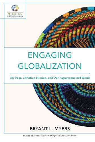 Imagen de archivo de Engaging Globalization: The Poor, Christian Mission, and Our Hyperconnected World (Mission in Global Community) a la venta por More Than Words
