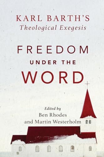 Beispielbild fr Freedom under the Word: Karl Barth's Theological Exegesis zum Verkauf von Baker Book House