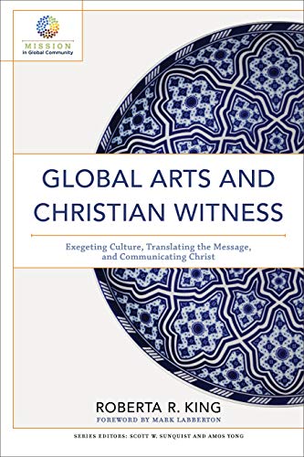 9780801098857: Global Arts and Christian Witness: Exegeting Culture, Translating the Message, and Communicating Christ (Mission in Global Community)