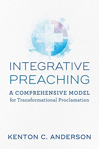 Beispielbild fr Integrative Preaching: A Comprehensive Model for Transformational Proclamation zum Verkauf von BooksRun