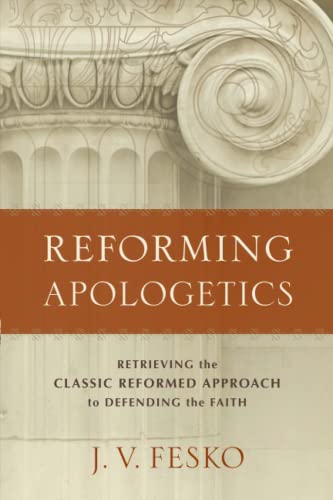 Imagen de archivo de Reforming Apologetics: Retrieving the Classic Reformed Approach to Defending the Faith a la venta por SecondSale