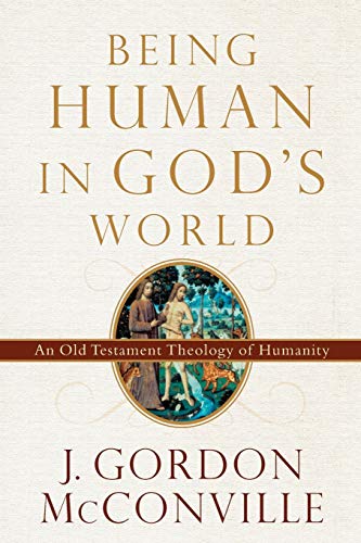 9780801099700: BEING HUMAN IN GOD`S WORLD - AN OLD TESTAMENT THEOLOGY OF HUMANITY