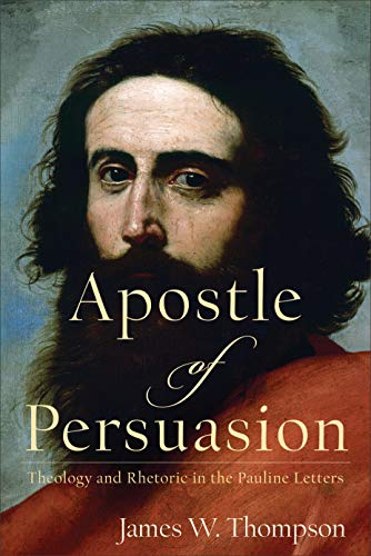 9780801099724: Apostle of Persuasion: Theology and Rhetoric in the Pauline Letters