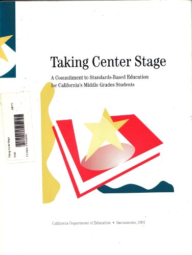 Beispielbild fr Taking Center Stage: A Commitment to Standards-Based Education for California's Middle Grades Students zum Verkauf von Better World Books: West