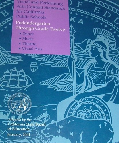 Stock image for Visual and Performing Arts Content Standards for California Public Schools : Prekindergarten Through Grade Twelve : Dance, Music, Theatre, Visual Arts for sale by Better World Books: West