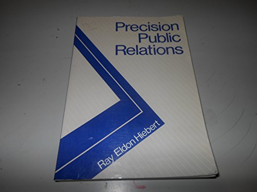 Precision Public Relations (Longman Series in Public Communication) (9780801300455) by Hiebert, Ray