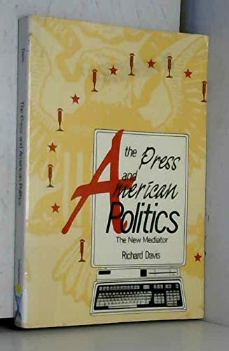 Beispielbild fr The Press in American Politics : The New Mediator zum Verkauf von Better World Books