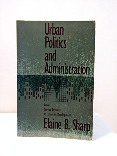 Beispielbild fr Urban Politics and Administration : From Service Delivery to Economic Development zum Verkauf von Better World Books