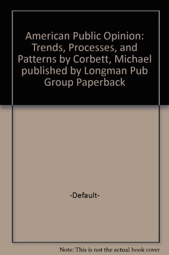 American Public Opinion: Trends, Processes, and Patterns (9780801303234) by Corbett, Michael