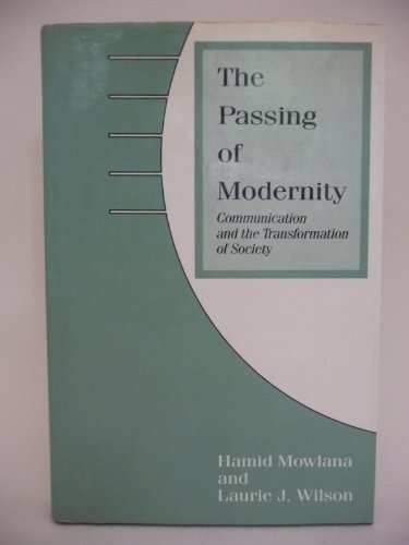 The Passing of Modernity: Communication and the Transformation of Society (Communications) (9780801304095) by Mowlana, Hamid; Wilson, Laurie J.