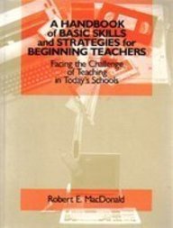 Beispielbild fr A Handbook of Basic Skills and Strategies for Beginning Teachers: Facing the Challenge of Teaching in Today's Schools zum Verkauf von Wonder Book