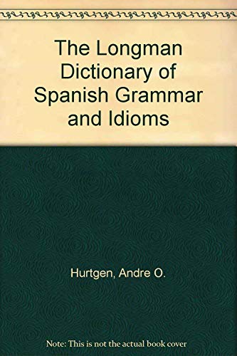 9780801306273: The Longman Dictionary of Spanish Grammar and Idioms