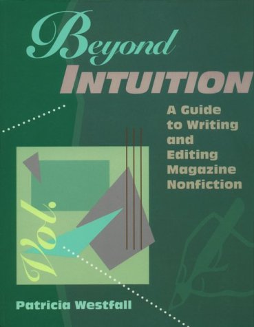 Beispielbild fr Beyond Intuition: A Guide to Writing and Editing Magazine Nonfiction zum Verkauf von Wonder Book