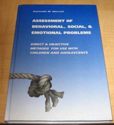 Beispielbild fr Assessment of Behavioral, Emotional, and Social Problems : Direct and Objective Methods for Use with Children and Adolescents zum Verkauf von Better World Books