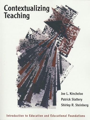 Contextualizing Teaching: Introduction to Education and Educational Foundations (9780801315046) by Kincheloe, Joe L.; Slattery, Patrick; Steinberg, Shirley R.