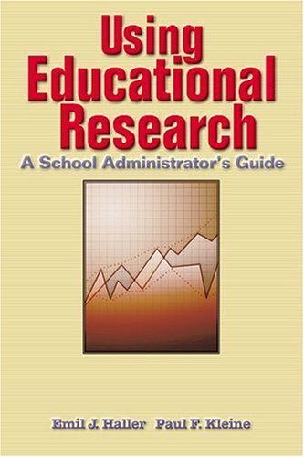 Using Educational Research: A School Administrator's Guide (9780801316357) by Haller, Emil J.; Kleine, Paul F.