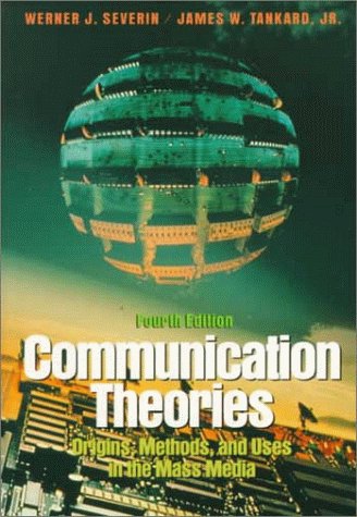 Beispielbild fr Communication Theories : Origins Methods and Uses in Mass Media zum Verkauf von Better World Books