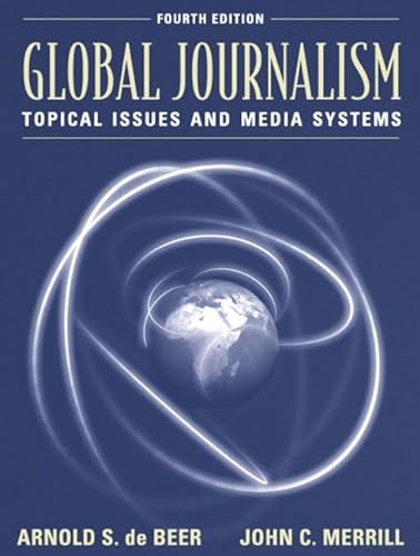 Imagen de archivo de Global Journalism: Topical Issues and Media Systems (4th Edition) a la venta por BooksRun