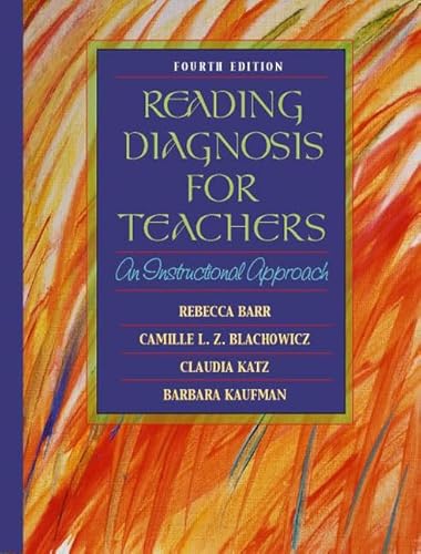 Reading Diagnosis for Teachers: An Instructional Approach (4th Edition) (9780801330575) by Barr, Rebecca; Blachowicz, Camille L.Z.; Katz, Claudia; Kaufman, Barbara; Wogman-Sadow, Marilyn