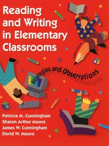 Reading and Writing in Elementary Classrooms: Strategies and Observations (4th Edition) (9780801330636) by Sharon Arthur Moore; James W. Cunningham; David W. Moore