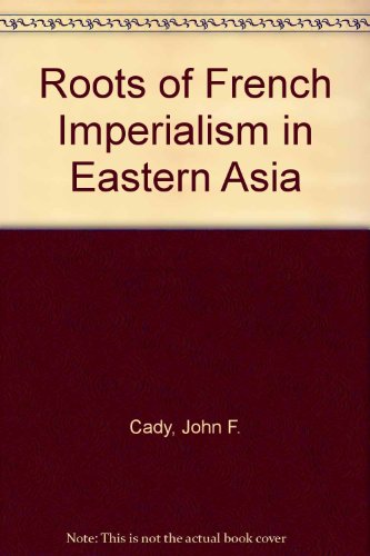 9780801400605: Roots of French Imperialism in Eastern Asia