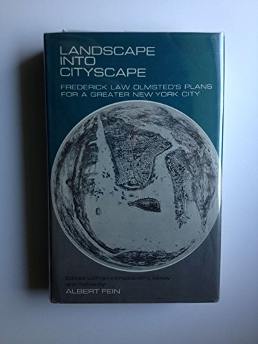 9780801401251: Landscape into Cityscape: Frederick Law Olmsted's Plans for a Greater New York City