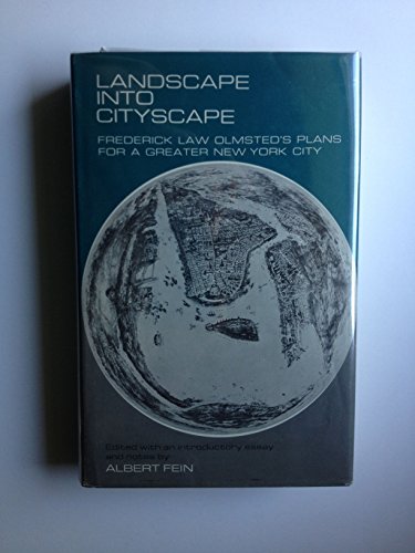 9780801401251: Landscape into Cityscape Frederick Law Olmsted's Plans for a Greater New York City