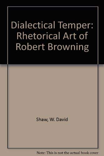 Stock image for Dialectical Temper: Rhetorical Art of Robert Browning for sale by Discover Books