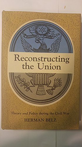 Beispielbild fr Reconstructing the Union: Theory and Policy During the Civil War zum Verkauf von Better World Books
