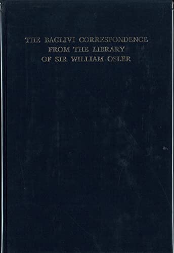 The Baglivi Correspondence From The Library of Sir William Osler (9780801405044) by Schullian, Dorothy M.