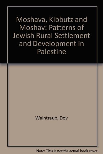 Moshava, kibbutz, and moshav;: Patterns of Jewish rural settlement and development in Palestine (9780801405204) by Weintraub, Dov