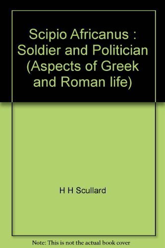 9780801405495: Scipio Africanus : Soldier and Politician (Aspects of Greek and Roman life)