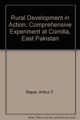 Stock image for Rural Development in Action: The Comprehensive Experiment at Comilla, East Pakistan for sale by West Side Book Shop, ABAA