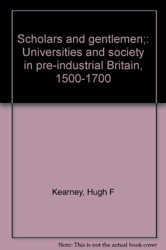 Imagen de archivo de Scholars and Gentlemen; Universities and Society in Pre-Industrial Britain, 1500-1700 a la venta por Better World Books