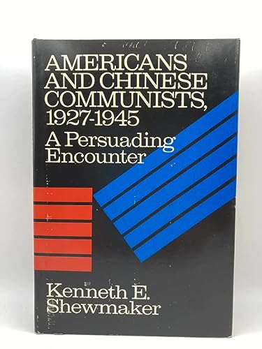 9780801406171: Americans and Chinese Communists, 1927-45: A Persuading Encounter