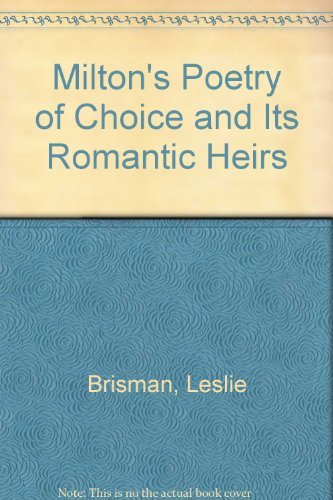 Stock image for Milton's Poetry of Choice and Its Romantic Heirs for sale by Better World Books: West