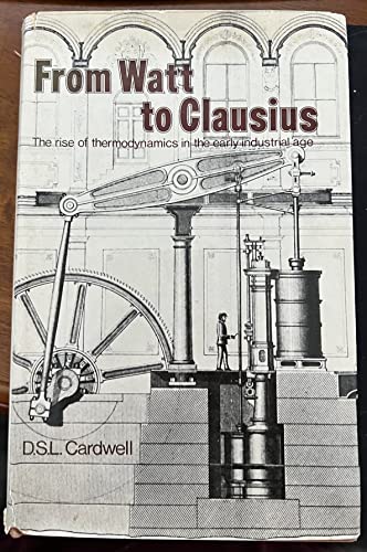 Stock image for From Watt to Clausius;: The rise of thermodynamics in the early industrial age for sale by Best and Fastest Books